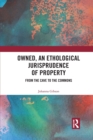 Owned, An Ethological Jurisprudence of Property : From the Cave to the Commons - Book