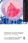 Worship Sound Spaces : Architecture, Acoustics and Anthropology - Book