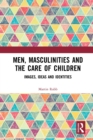 Men, Masculinities and the Care of Children : Images, Ideas and Identities - Book