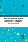 Misrepresenting Black Africa in U.S. Museums : Black Skin, Black Masks - Book