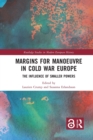 Margins for Manoeuvre in Cold War Europe : The Influence of Smaller Powers - Book