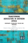 Transforming Agriculture in Southern Africa : Constraints, Technologies, Policies and Processes - Book