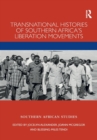 Transnational Histories of Southern Africa’s Liberation Movements - Book