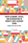 Youth Economy, Crisis, and Reinvention in Twenty-First-Century China : Morning Sun in the Tiny Times - Book
