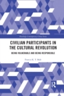 Civilian Participants in the Cultural Revolution : Being Vulnerable and Being Responsible - Book