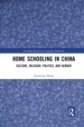 Home Schooling in China : Culture, Religion, Politics, and Gender - Book