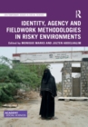 Identity, Agency and Fieldwork Methodologies in Risky Environments - Book