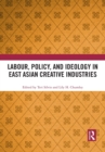 Labour, Policy, and Ideology in East Asian Creative Industries - Book