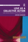 Love as a Collective Action : Latin America, Emotions and Interstitial Practices - Book
