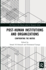 Post-Human Institutions and Organizations : Confronting the Matrix - Book