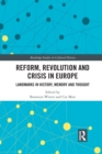 Reform, Revolution and Crisis in Europe : Landmarks in History, Memory and Thought - Book