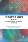 The Biometric Border World : Technology, Bodies and Identities on the Move - Book