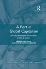 A Port in Global Capitalism : Unveiling Entangled Accumulation in Rio de Janeiro - Book