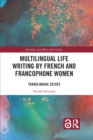 Multilingual Life Writing by French and Francophone Women : Translingual Selves - Book