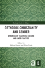 Orthodox Christianity and Gender : Dynamics of Tradition, Culture and Lived Practice - Book