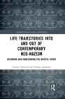 Life Trajectories Into and Out of Contemporary Neo-Nazism : Becoming and Unbecoming the Hateful Other - Book