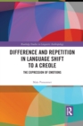 Difference and Repetition in Language Shift to a Creole : The Expression of Emotions - Book