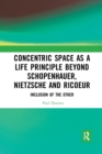 Concentric Space as a Life Principle Beyond Schopenhauer, Nietzsche and Ricoeur : Inclusion of the Other - Book