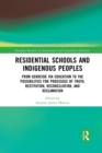 Residential Schools and Indigenous Peoples : From Genocide via Education to the Possibilities for Processes of Truth, Restitution, Reconciliation, and Reclamation - Book