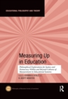 Measuring Up in Education : Philosophical Explorations for Justice and Democracy Within and Beyond Cultures of Measurement in Educational Systems - Book