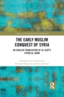 The Early Muslim Conquest of Syria : An English Translation of al-Azdi’s Futuh al-Sham - Book