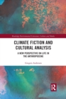 Climate Fiction and Cultural Analysis : A new perspective on life in the anthropocene - Book