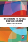 Migration and the Refugee Dissensus in Europe : Borders, Security and Austerity - Book