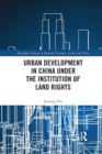 Urban Development in China under the Institution of Land Rights - Book