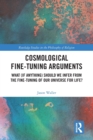 Cosmological Fine-Tuning Arguments : What (if Anything) Should We Infer from the Fine-Tuning of Our Universe for Life? - Book