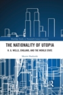 The Nationality of Utopia : H. G. Wells, England, and the World State - Book