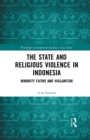 The State and Religious Violence in Indonesia : Minority Faiths and Vigilantism - Book