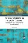 The Hidden Curriculum of Online Learning : Understanding Social Justice through Critical Pedagogy - Book