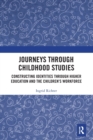 Journeys through Childhood Studies : Constructing Identities through Higher Education and the Children's Workforce - Book