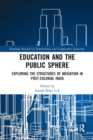 Education and the Public Sphere : Exploring the Structures of Mediation in Post-Colonial India - Book