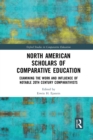 North American Scholars of Comparative Education : Examining the Work and Influence of Notable 20th Century Comparativists - Book