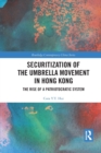 Securitization of the Umbrella Movement in Hong Kong : The Rise of a Patriotocratic System - Book