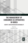 The Management of Consumer Co-Operatives in Korea : Identity, Participation and Sustainability - Book