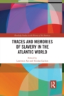 Traces and Memories of Slavery in the Atlantic World - Book