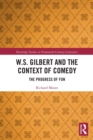 W.S. Gilbert and the Context of Comedy : The Progress of Fun - Book