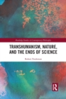 Transhumanism, Nature, and the Ends of Science - Book