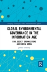 Global Environmental Governance in the Information Age : Civil Society Organizations and Digital Media - Book
