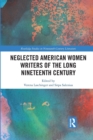 Neglected American Women Writers of the Long Nineteenth Century - Book