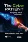 The Cyber Patient : Navigating Virtual Informatics - Book