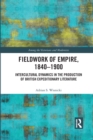 Fieldwork of Empire, 1840-1900 : Intercultural Dynamics in the Production of British Expeditionary Literature - Book