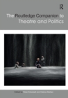 The Routledge Companion to Theatre and Politics - Book