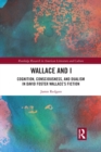 Wallace and I : Cognition, Consciousness, and Dualism in David Foster Wallace’s Fiction - Book