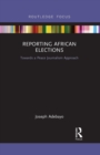 Reporting African Elections : Towards a Peace Journalism Approach - Book
