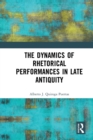 The Dynamics of Rhetorical Performances in Late Antiquity - Book