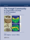 The Fungal Community : Its Organization and Role in the Ecosystem, Fourth Edition - Book