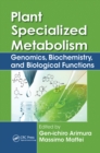 Plant Specialized Metabolism : Genomics, Biochemistry, and Biological Functions - Book